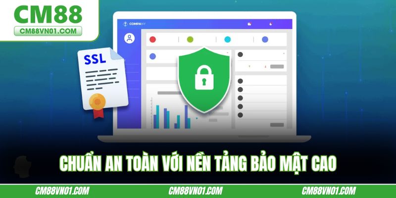 Chuẩn an toàn với nền tảng bảo mật cao