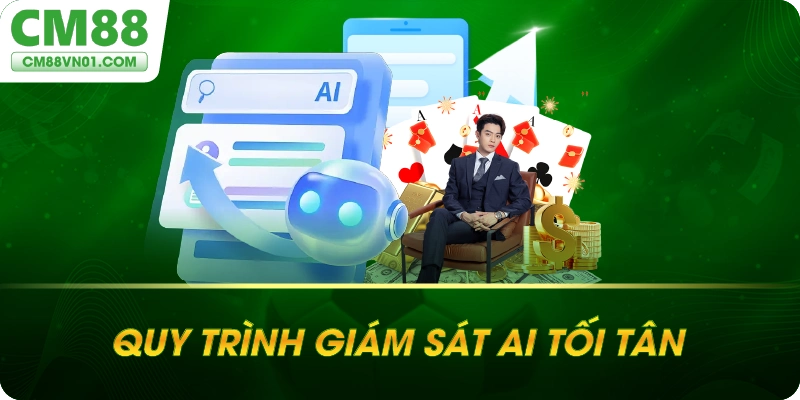 Quy trình giám sát AI tối tân của CM88